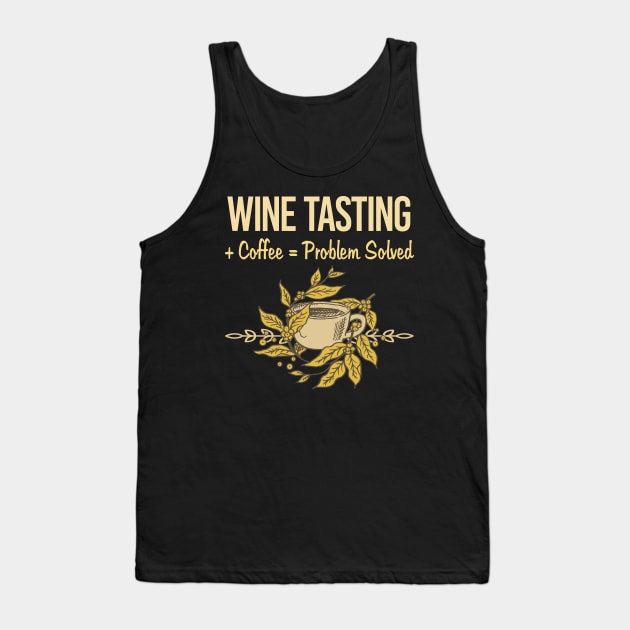 Problem Solved Coffee Wine Tasting Tank Top by Happy Life